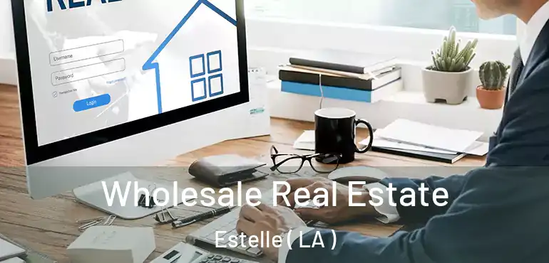  Wholesale Real Estate Estelle ( LA )
