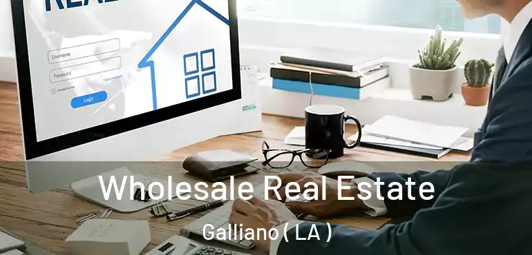  Wholesale Real Estate Galliano ( LA )