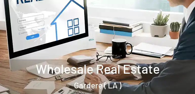  Wholesale Real Estate Gardere ( LA )