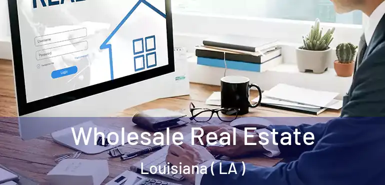  Wholesale Real Estate Louisiana ( LA )