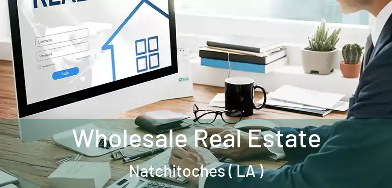  Wholesale Real Estate Natchitoches ( LA )