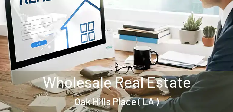  Wholesale Real Estate Oak Hills Place ( LA )