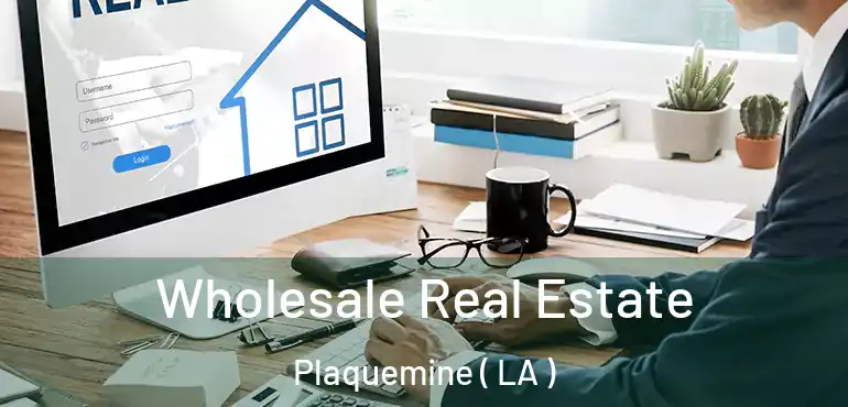  Wholesale Real Estate Plaquemine ( LA )