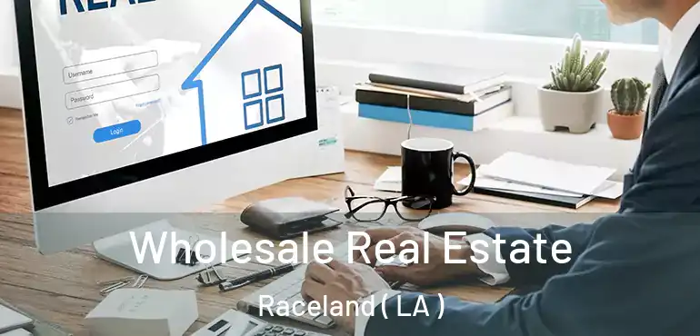  Wholesale Real Estate Raceland ( LA )