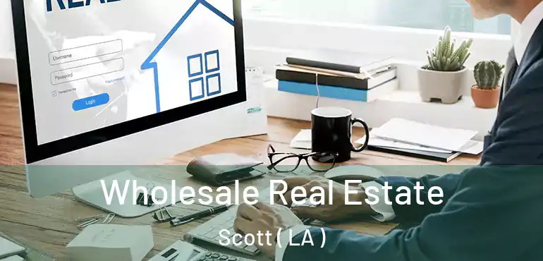  Wholesale Real Estate Scott ( LA )