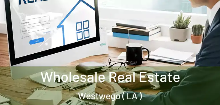  Wholesale Real Estate Westwego ( LA )