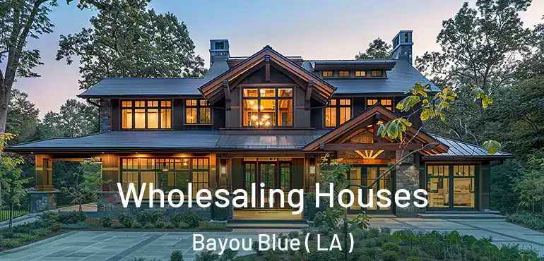  Wholesaling Houses Bayou Blue ( LA )