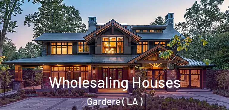  Wholesaling Houses Gardere ( LA )