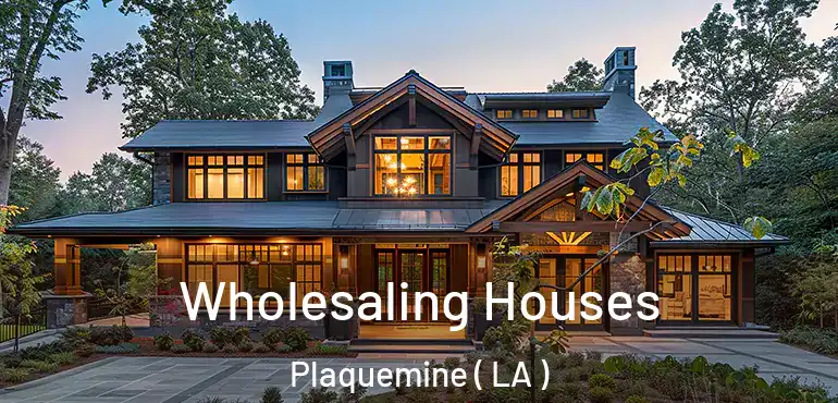  Wholesaling Houses Plaquemine ( LA )