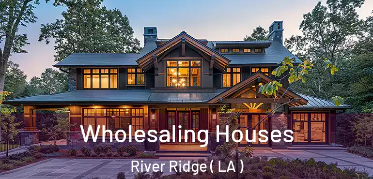  Wholesaling Houses River Ridge ( LA )