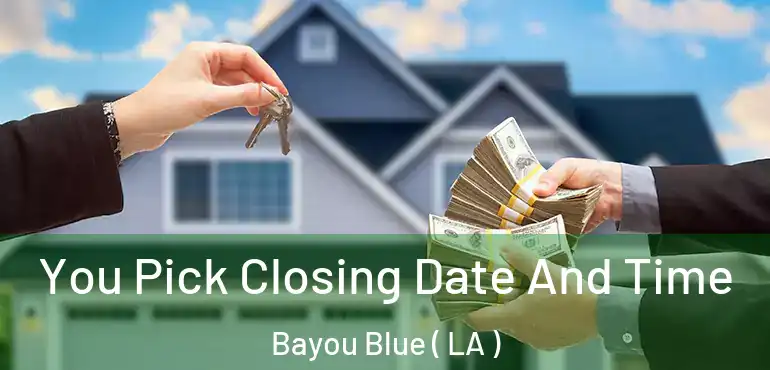 You Pick Closing Date And Time Bayou Blue ( LA )