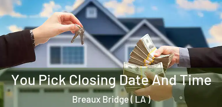  You Pick Closing Date And Time Breaux Bridge ( LA )