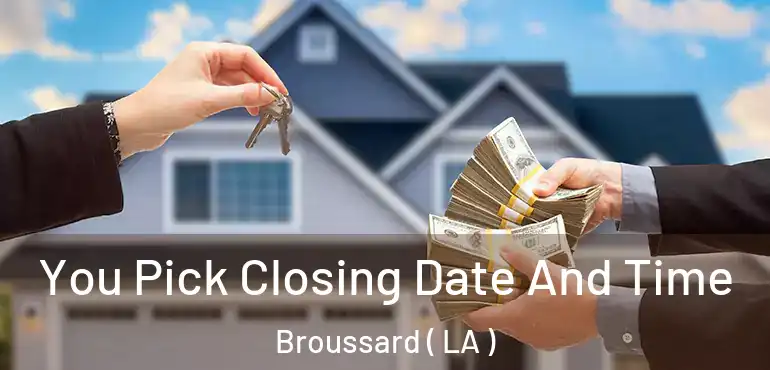  You Pick Closing Date And Time Broussard ( LA )