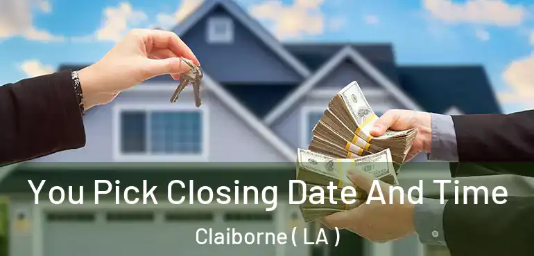  You Pick Closing Date And Time Claiborne ( LA )