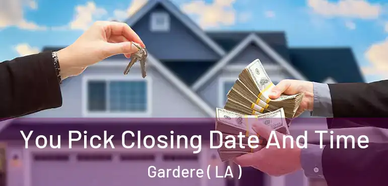  You Pick Closing Date And Time Gardere ( LA )