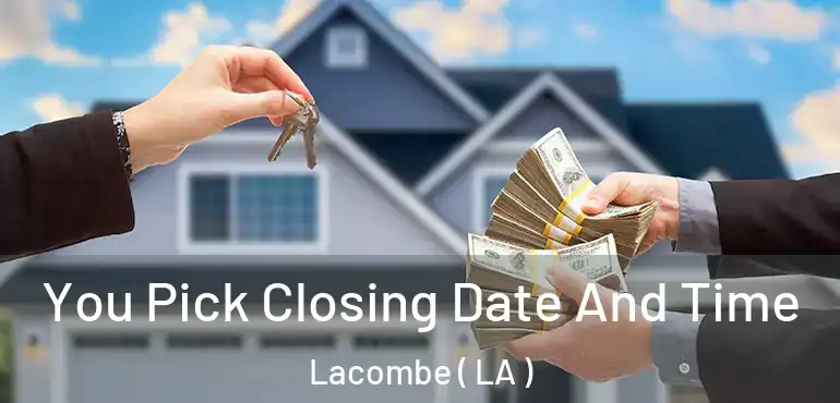  You Pick Closing Date And Time Lacombe ( LA )