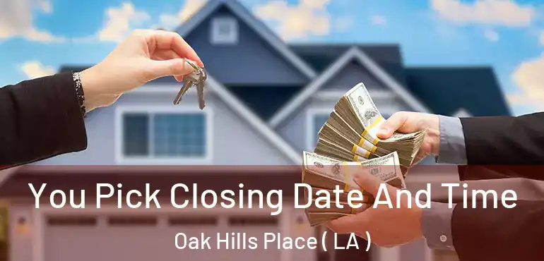  You Pick Closing Date And Time Oak Hills Place ( LA )