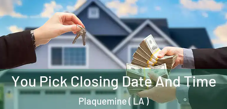  You Pick Closing Date And Time Plaquemine ( LA )