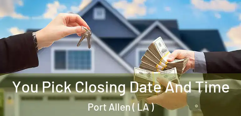  You Pick Closing Date And Time Port Allen ( LA )
