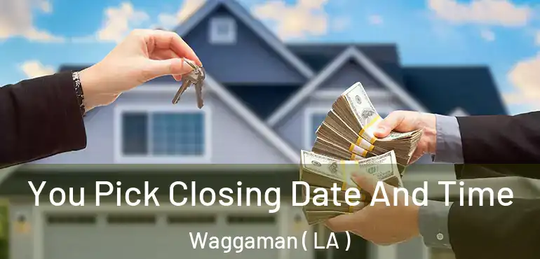  You Pick Closing Date And Time Waggaman ( LA )