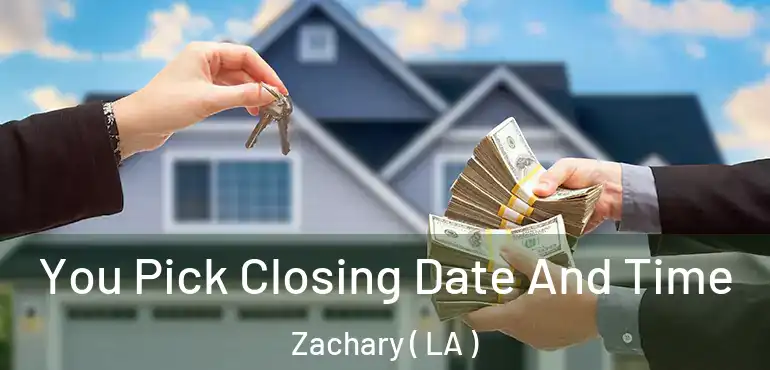  You Pick Closing Date And Time Zachary ( LA )